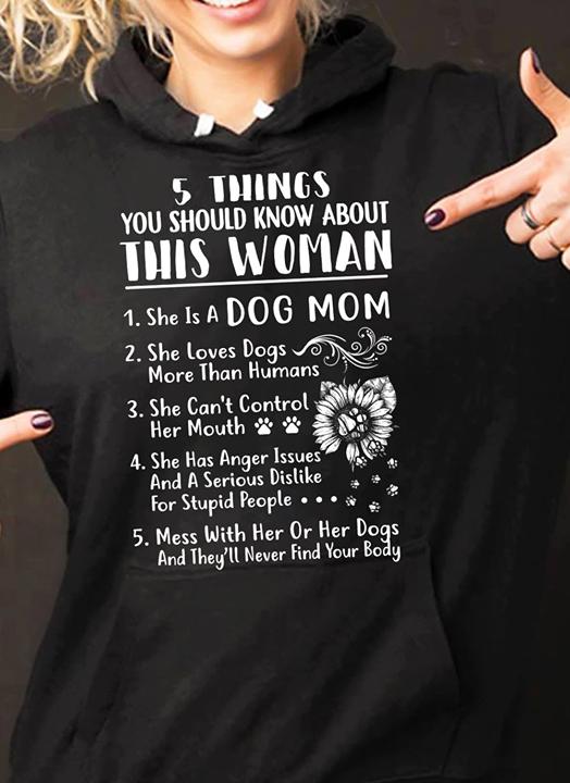 5 Thing You Should Know About This Woman She Is A Dog Mom Hoodie