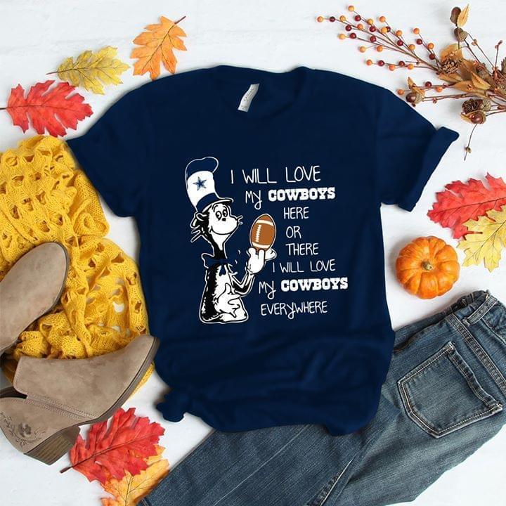 I Will Love My Dallas Cowboys Here Or There Love Everywhere The Cat Fan T Shirt