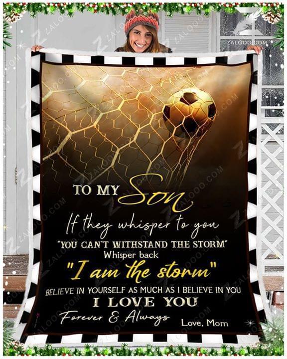 To Son If They Whisper To You You Cany Withstand The Storm Whisper Back I Am The Storm Football Quilt Blanket