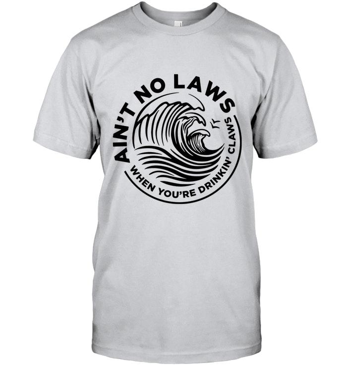 Aint No Laws When Youre Drinkin Claws White Claws Lover Black Shirt