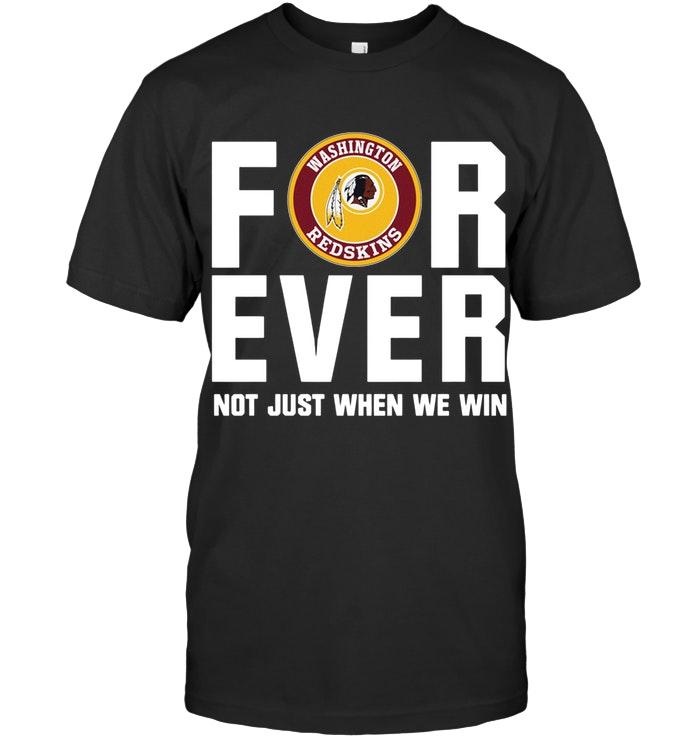 Washington Redskins For Ever Not Just When We Win Shirt