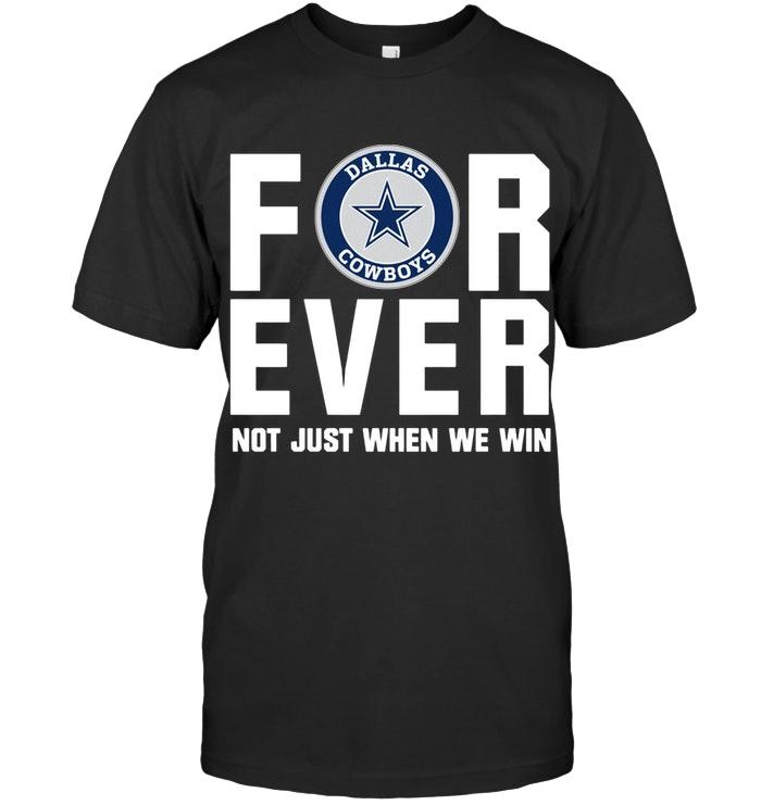 Dallas Cowboys For Ever Not Just When We Win Shirt