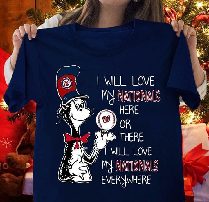 The Cat In The Hat I Love My Washington Nationals Here Or There Love My Washington Nationals Everywhere T Shirt