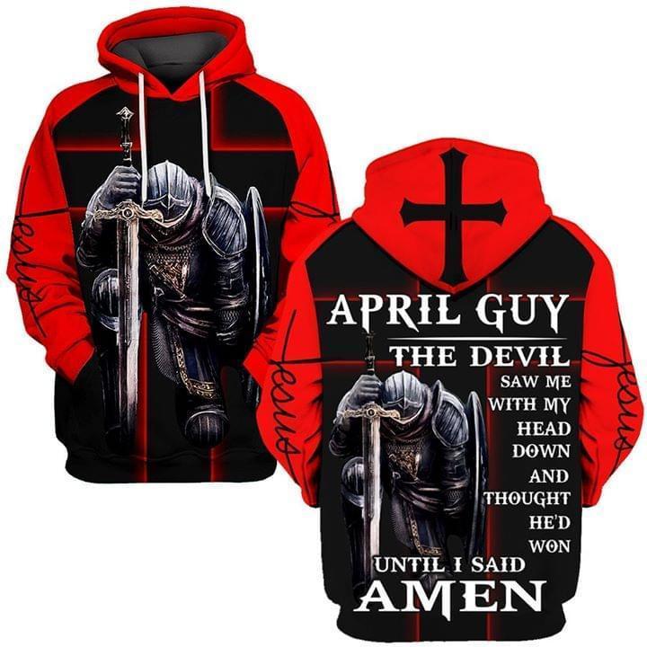 April Guy The Devil Saw Me Head Down And Thought Hed Won Until I Said Amen Knight 3d Printed Hoodie 3d