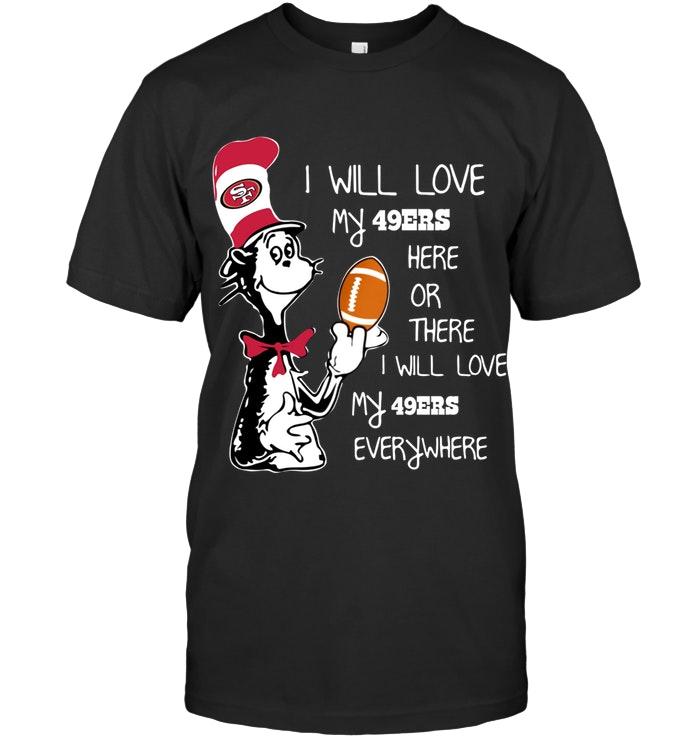 I Will Love My San Francisco 49ers Here Or There Love Everywhere The Cat Fan Simpson Shirt