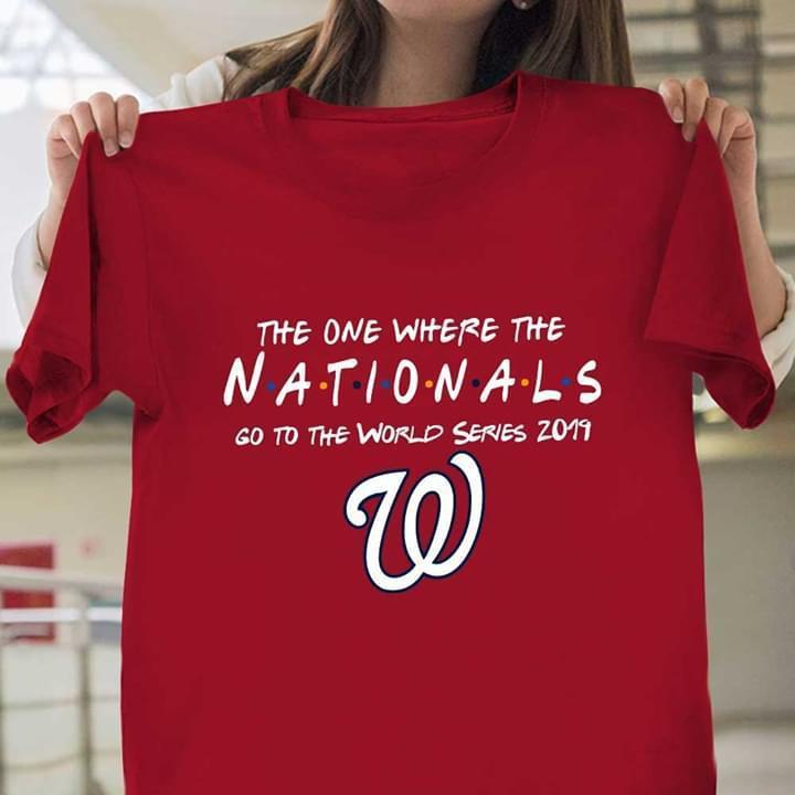 The One Where The Washington Nationals Go To The World Series 2019 T Shirt