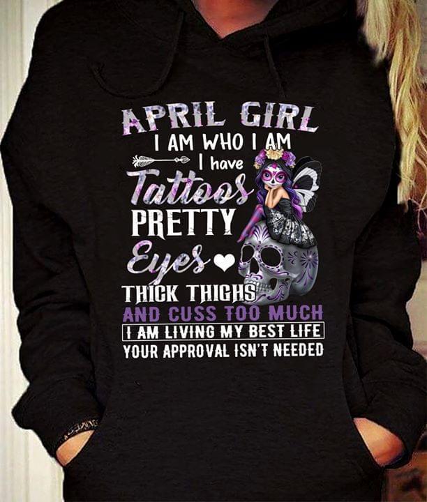 April Girl I Am Who I Am I Have Tattoos Pretty Eyes Thick Thighs Skull Fairy Hoodie