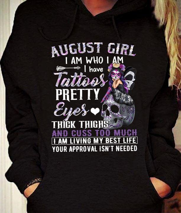 August Girl I Am Who I Am I Have Tattoos Pretty Eyes Thick Thighs Skull Fairy Hoodie
