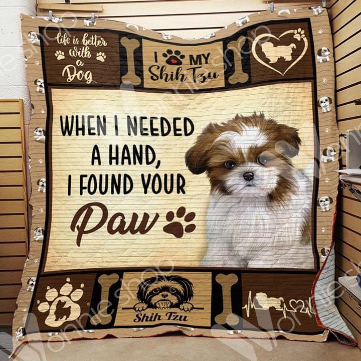 When I Needed A Hand I Found Your Paw Shih Tzu Dog Lover Quilt Blanket