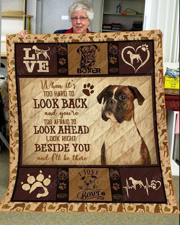 When Its Too Hard To Look Back And Your Afraid To Look Ahead Look Right Beside You I Be There Boxer Dog Lover Quilt Blanket