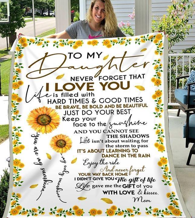 To My Daughter Never Forget I Love You Life If Filled With Hard Times And Good Times Sunflower Quilt Blanket