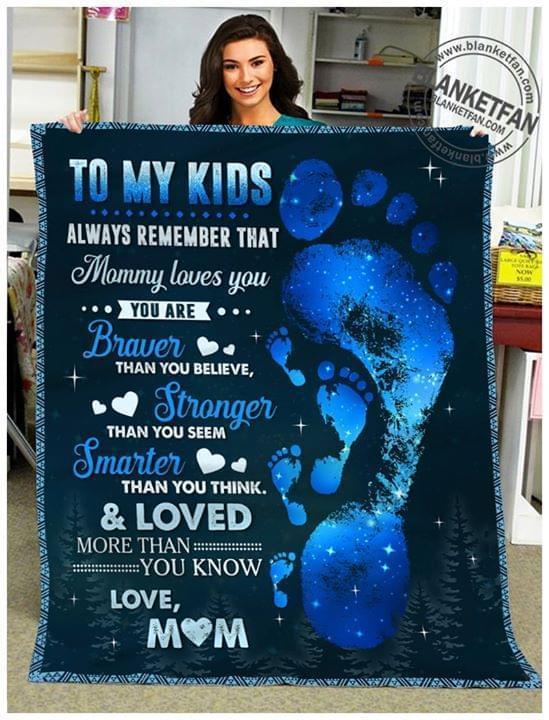 To My Kids Always Remember That Mommy Loves You You Braver Stronger Smarter Than You Think Quilt Blanket