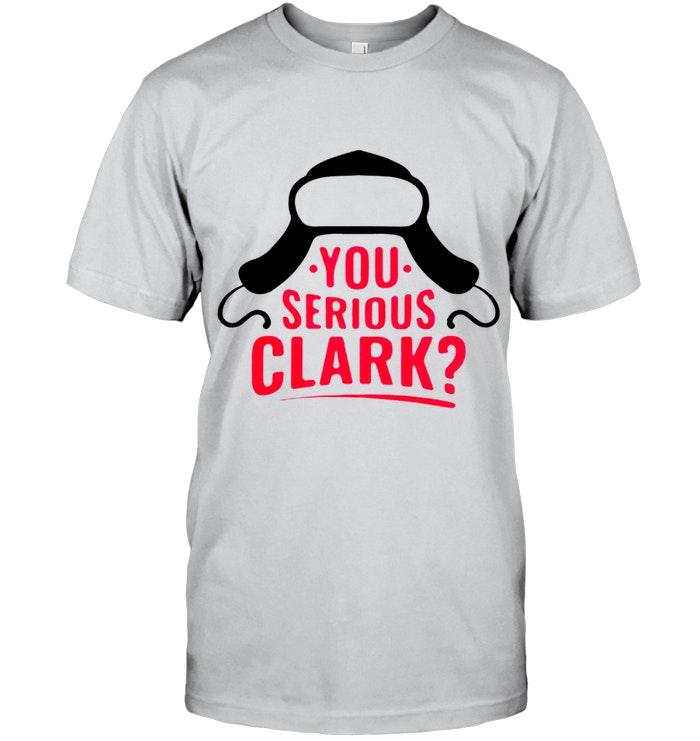 You Serious Clark National Lampoons Christmas Vacation Christmas Fan T Shirt