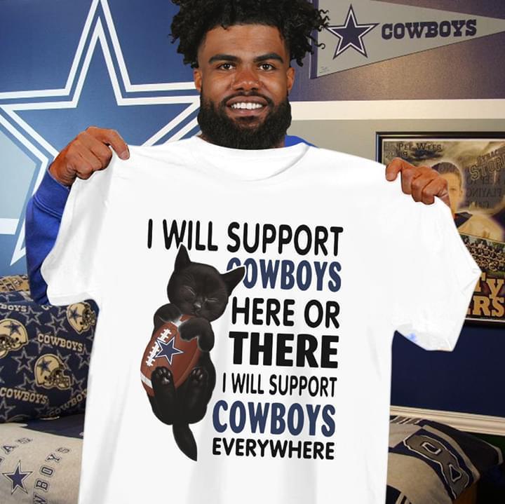 I Will Support Dallas Cowboys Here Or There I Support Cowboys Everywhere Black Cat T Shirt