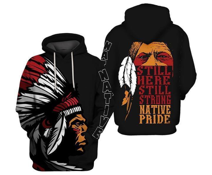 Native American Still Here Still Strong Native Pride 3d Hoodie