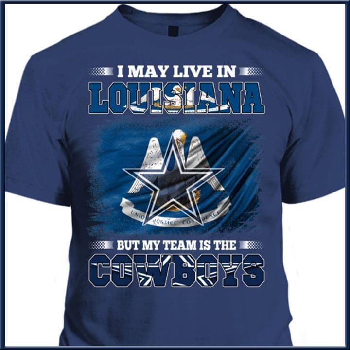 I Live In Lousiana But My Team Is The Dallas Cowboys T Shirt