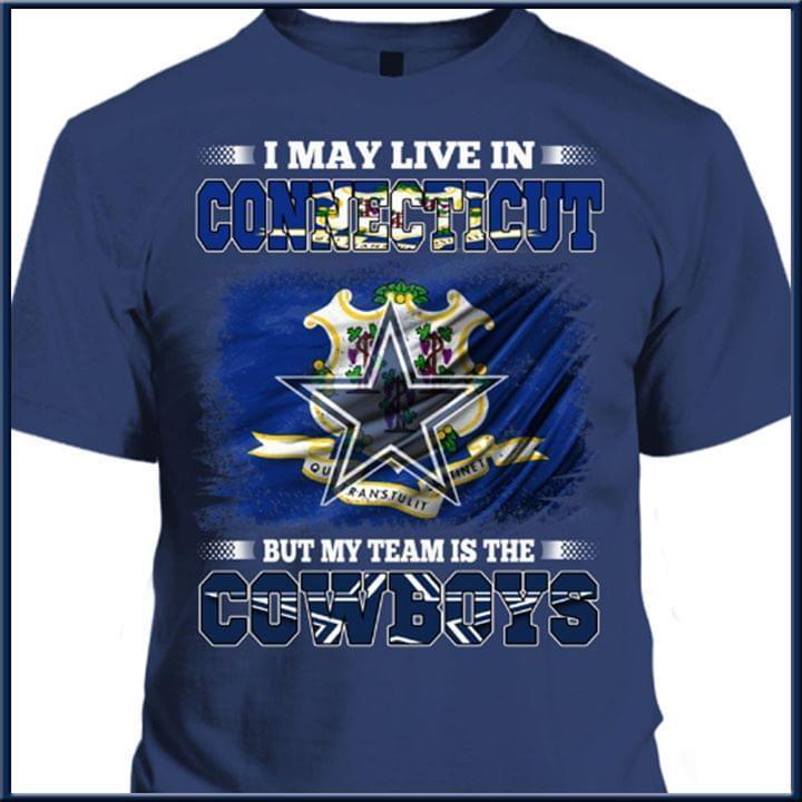 I Live In Connecticut But My Team Is The Dallas Cowboys T Shirt