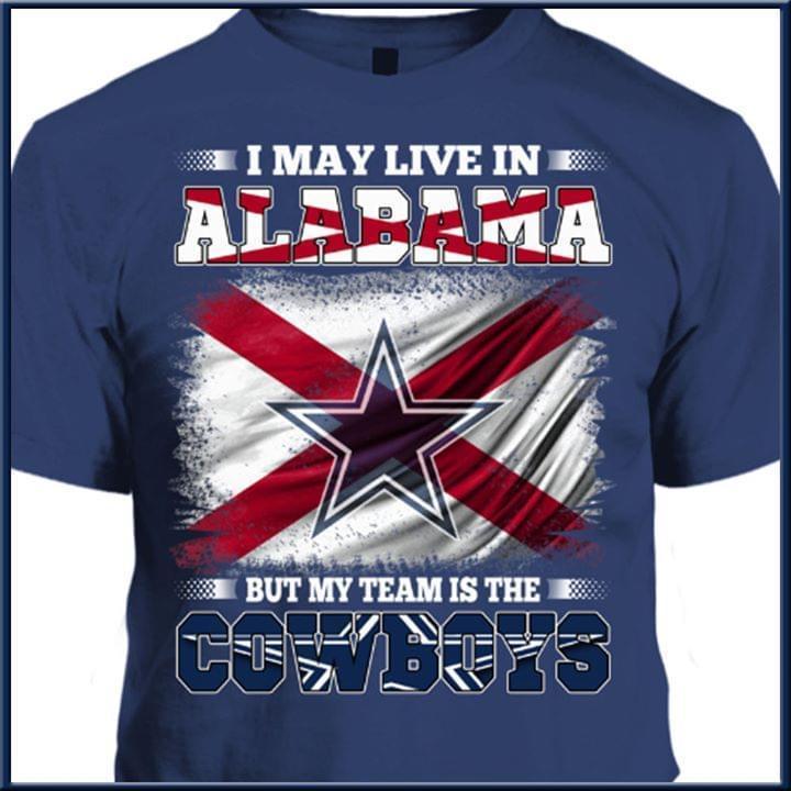 I Live In Alabama But My Team Is The Dallas Cowboys T Shirt