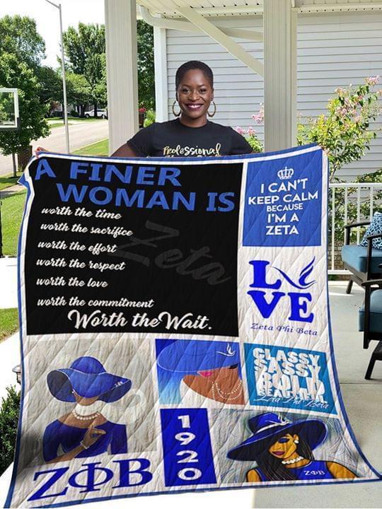 A Finer Woman Is Worth The Time The Sacrifice The Effort Respect The Wait I Cant Keep Calm Because Im A Zeta Phi Beta Quilt Blanket