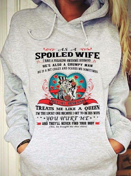 As A Spoiled Wife I Have A Freaking Awesome Husband Hes Also A Grumpy Man Hoodie