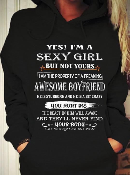 Yes Im A Sexy Girl But Not Your I Am The Property Of A Awesome Boyfriend Hoodie