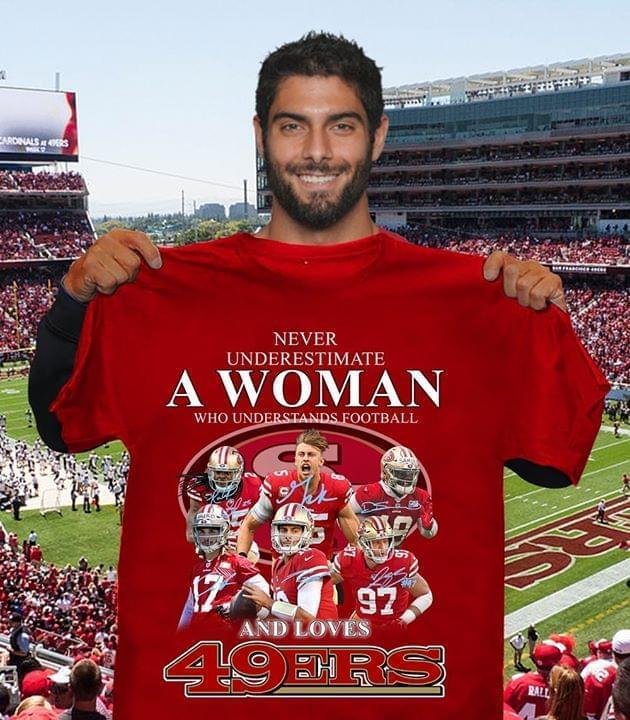 Never Underestimate Woman Understands Football And Loves San Francisco 49ers Signed T Shirt