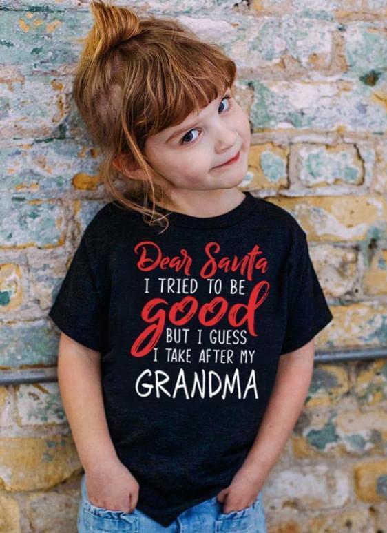 Dear Santa I Tried To Be Good But I Guess I Take After My Grandma Kids T Shirt