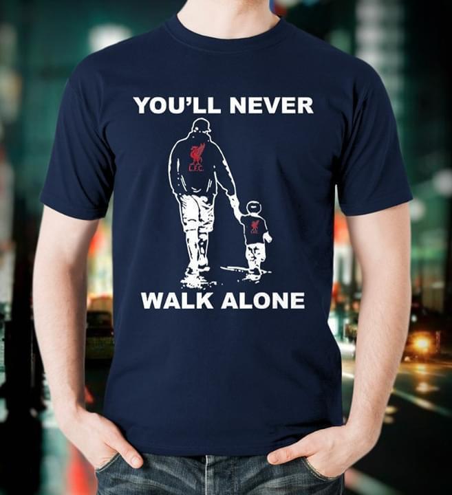 You Never Walk Alone Liverpool Dad And Son T Shirt