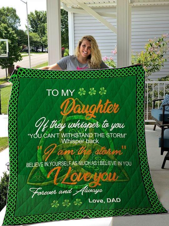 To Daughter If They Whispered You Cant Withstand The Storm Whispered Back I Am The Storm Dad Quilt Blanket
