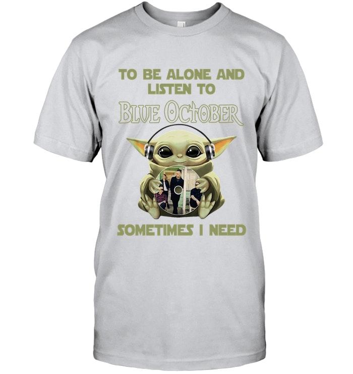 Baby Yoda Mandalorian Star Wars To Be Alone And Listen To Blue October T Shirt
