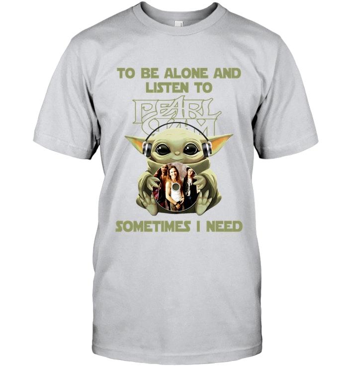 Baby Yoda Mandalorian Star Wars To Be Alone And Listen To Pearl Jam T Shirt