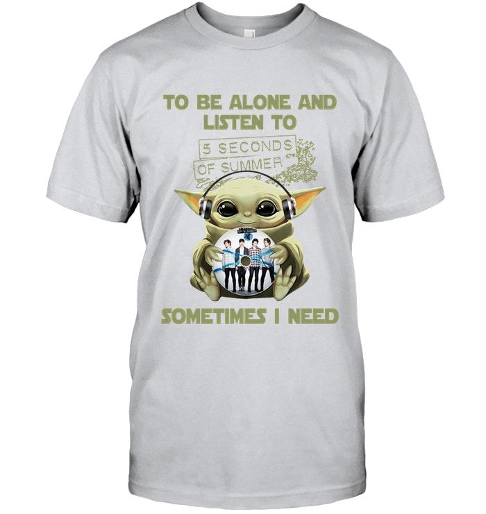 Baby Yoda Mandalorian Star Wars To Be Alone And Listen To 5 Seconds Of Summer T Shirt