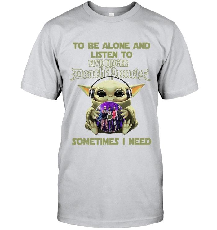 Baby Yoda Mandalorian Star Wars To Be Alone And Listen To Five Finger Death Punch T Shirt