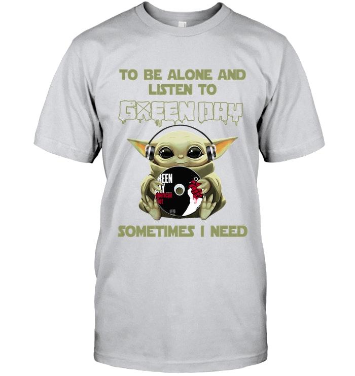 Baby Yoda Mandalorian Star Wars To Be Alone And Listen To Green Day T Shirt