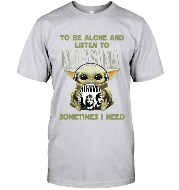 Baby Yoda Mandalorian Star Wars To Be Alone And Listen To Nirvana T Shirt