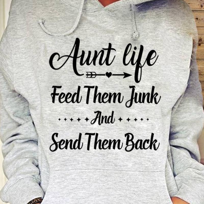 Aunt Life Feed Them Junk And Send Them Back Heart Arrow Hoodie