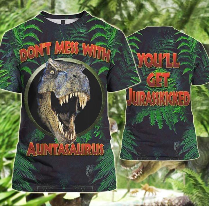 Dont Mess With Me Auntasaurus Youll Get Jurasskicked For Fan T Shirt 3d