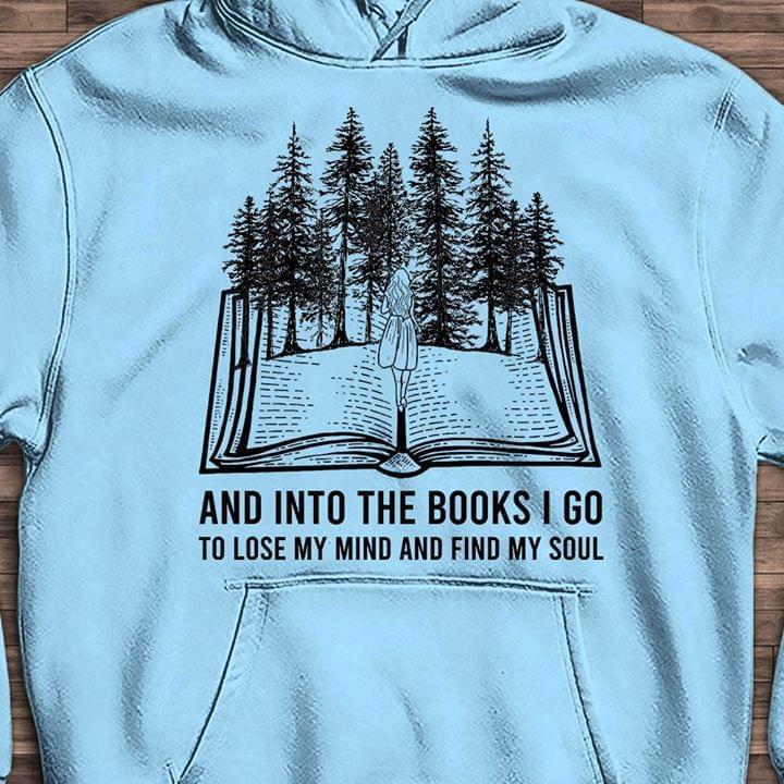 And Into The Books I Go To Lose My Mind And Find My Soul Forest Hoodie