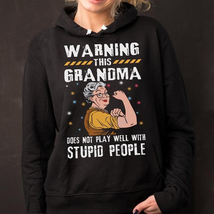 Warning This Grandma Does Not Play Well With Stupid People Hoodie