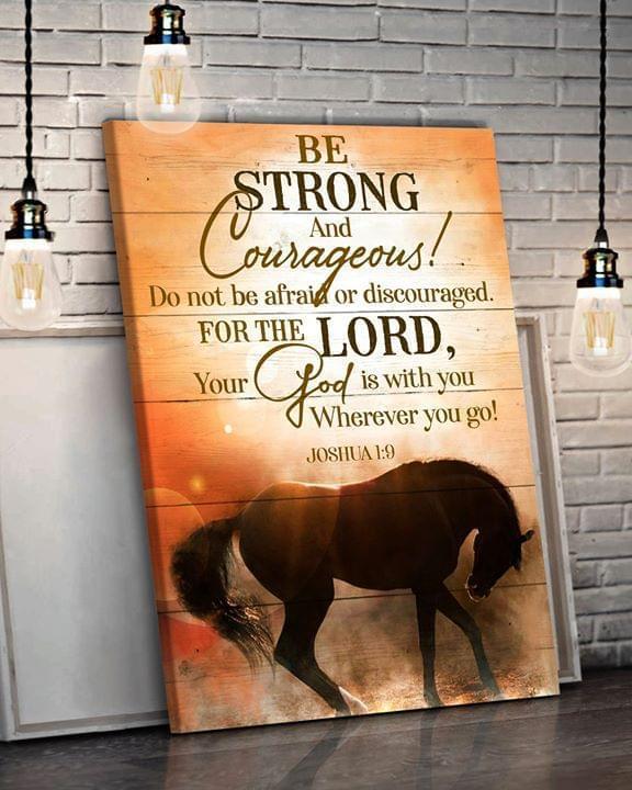 Be Strong And Courageous Do Not Be Afraid Or Discouraged For The Lord Horse Poster Canvas