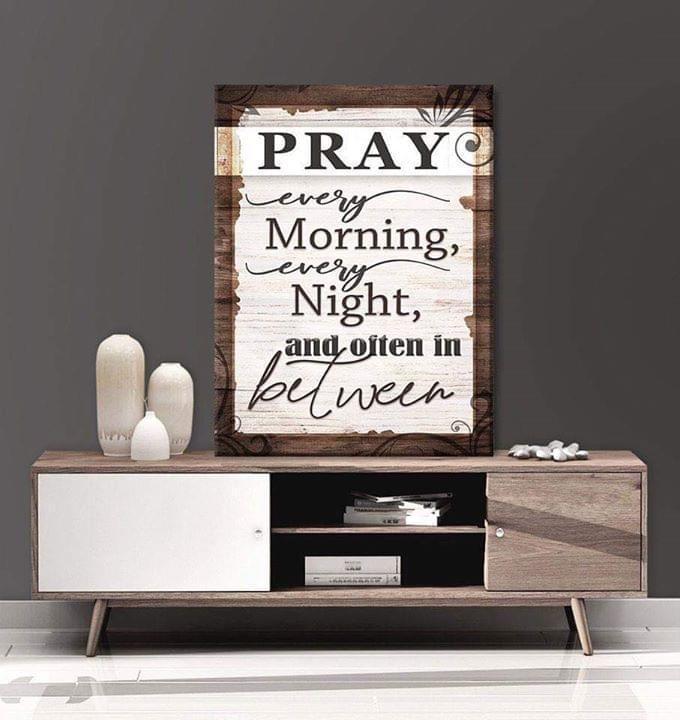 Pray Every Morning Every Night And Often In Between Poster Canvas