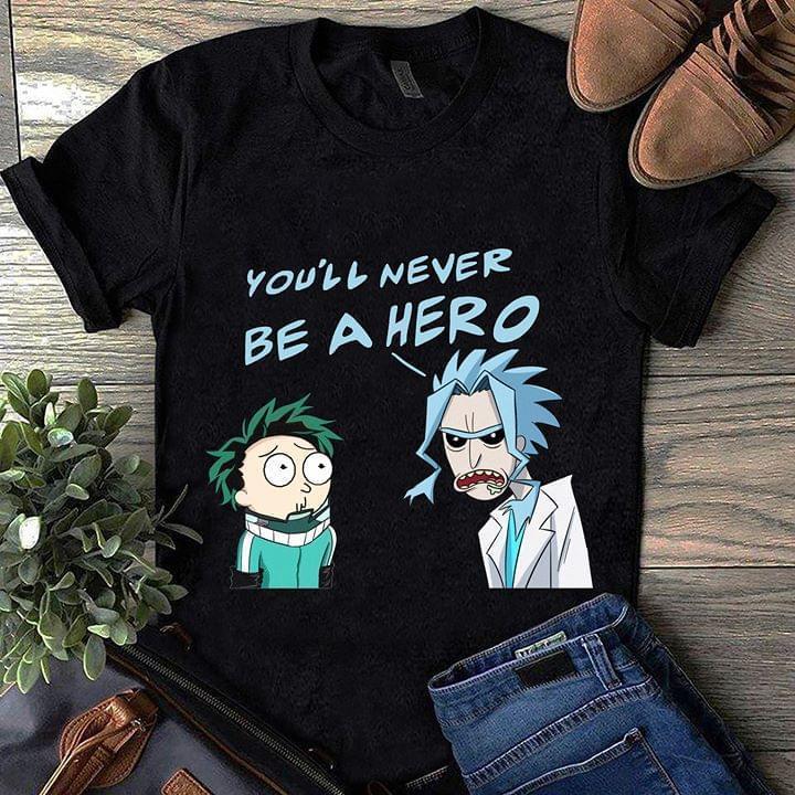 Youll Never Be A Hero Rick And Morty Cosplay T Shirt