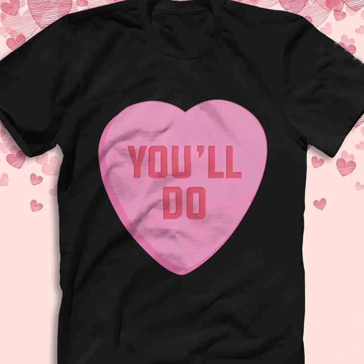 Youll Do Heart Shaped T Shirt