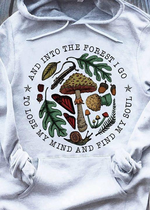 And Into The Forest I Go To Lose My Mind Find My Soul Mushroom Snail Pine Hoodie