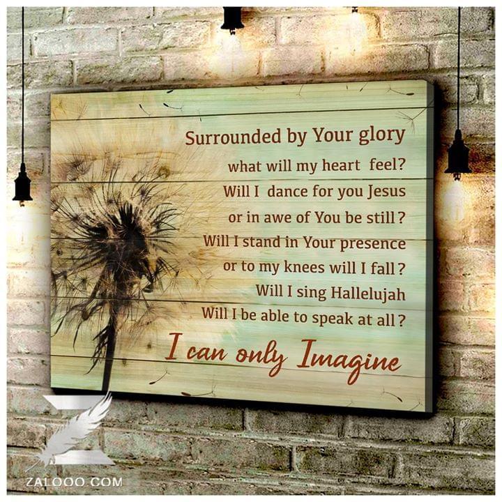 Dandelion Surrounded By Your Glory What Will My Heart Feel Poster Canvas