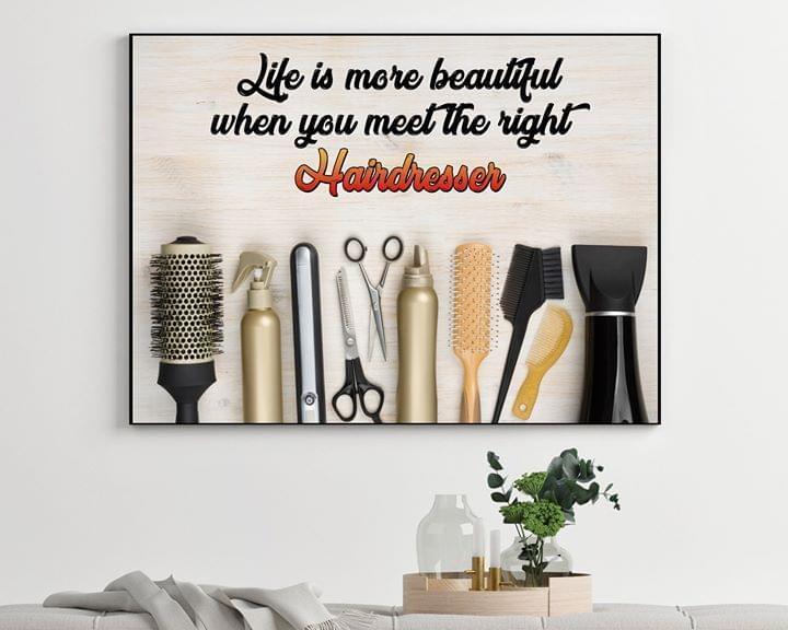 Life Is More Beautiful When You Meet The Right Hairdesser Poster Canvas