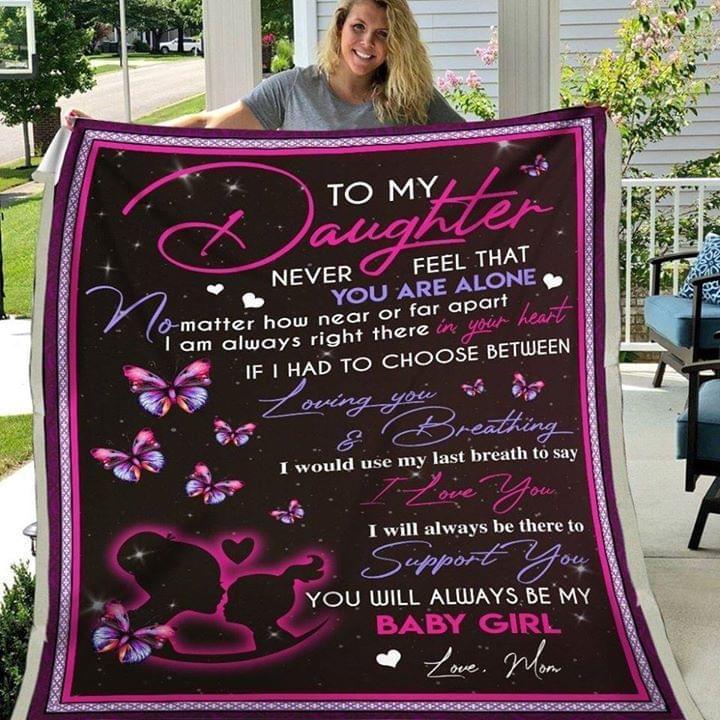 Daughter Never Feel You Are Alone I Use My Last Breath To Say I Love You Quilt Blanket