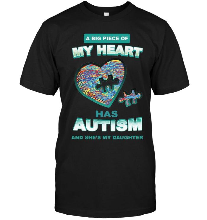 A Big Piece Of My Heart Has Autism And Shes My Daughter Black T Shirt