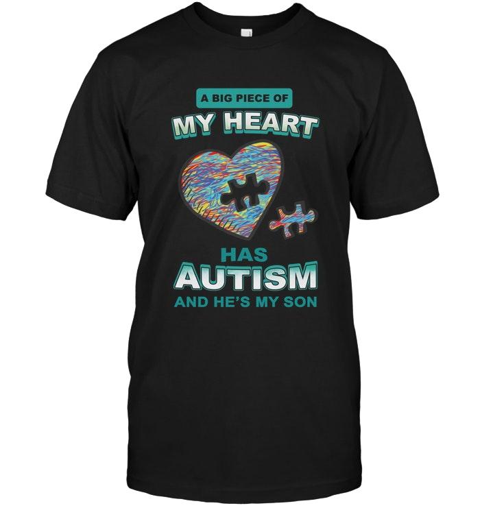A Big Piece Of My Heart Has Autism Hes My Son Black T Shirt