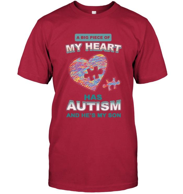 A Big Piece Of My Heart Has Autism Hes My Son T Shirt